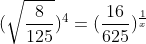 (\sqrt{\frac{8}{125}})^{^4}=(\frac{16}{625})^{\frac{1}{x}}